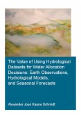The Value of Using Hydrological Datasets for Water Allocation Decisions: Earth Observations, Hydrological Models and Seasonal Forecasts (eBook, PDF)