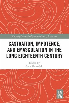 Castration, Impotence, and Emasculation in the Long Eighteenth Century (eBook, ePUB) - Greenfield, Anne Leah