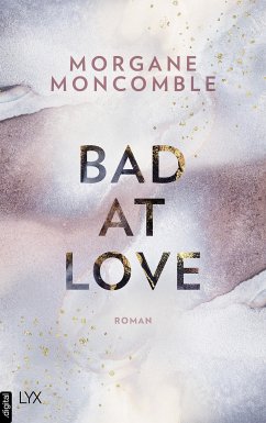 Bad At Love (eBook, ePUB) - Moncomble, Morgane