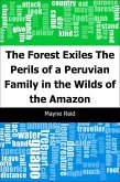 Forest Exiles: The Perils of a Peruvian Family in the Wilds of the Amazon (eBook, PDF)