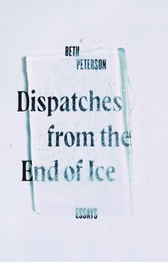 Dispatches from the End of Ice (eBook, ePUB) - Peterson, Beth