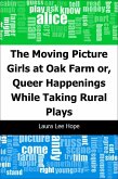 Moving Picture Girls at Oak Farm: or, Queer Happenings While Taking Rural Plays (eBook, PDF)