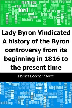 Lady Byron Vindicated: A history of the Byron controversy from its beginning in 1816 to the present time (eBook, PDF) - Stowe, Harriet Beecher