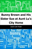 Bunny Brown and His Sister Sue at Aunt Lu's City Home (eBook, PDF)