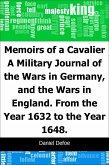 Memoirs of a Cavalier: A Military Journal of the Wars in Germany, and the Wars in England.: From the Year 1632 to the Year 1648. (eBook, PDF)