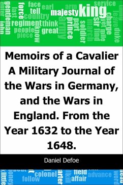 Memoirs of a Cavalier: A Military Journal of the Wars in Germany, and the Wars in England.: From the Year 1632 to the Year 1648. (eBook, PDF) - Defoe, Daniel