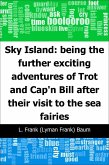 Sky Island: being the further exciting adventures of Trot and Cap'n Bill after their visit to the sea fairies (eBook, PDF)