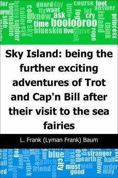 Sky Island: being the further exciting adventures of Trot and Cap'n Bill after their visit to the sea fairies (eBook, PDF) - Baum, L. Frank