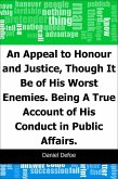 Appeal to Honour and Justice, Though It Be of His Worst Enemies.: Being A True Account of His Conduct in Public Affairs. (eBook, PDF)