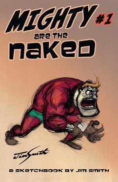 MIGHTY ARE THE NAKED: A Jim Smith Sketchbook Issue 1 (eBook, PDF) - Smith, Jim