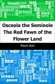 Osceola the Seminole: The Red Fawn of the Flower Land (eBook, PDF)