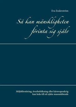Så kan mänskligheten förinta sig själv (eBook, ePUB) Så kan mänskligheten förinta sig själv (eBook, ePUB)
