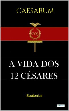 A VIDA DOS DOZE CÉSARES - Suetonio (eBook, ePUB) - Suetônio