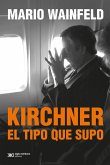 Kirchner, el tipo que supo (eBook, ePUB)
