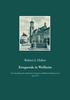 Kriegsende in Weilheim - Huber, Robert J.