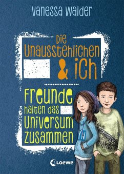 Freunde halten das Universum zusammen / Die Unausstehlichen & ich Bd.2 - Walder, Vanessa