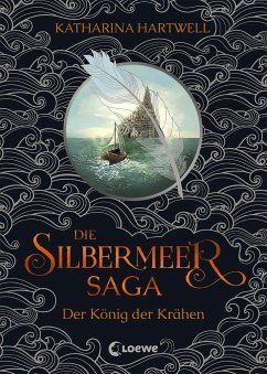 Der König der Krähen / Die Silbermeer-Saga Bd.1 - Hartwell, Katharina