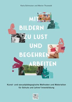 Mit Bildern zu Lust und Begehren arbeiten - Schmutzer, Karla