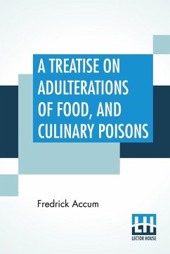 A Treatise On Adulterations Of Food, And Culinary Poisons - Accum, Fredrick