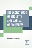 The Ladies' Book Of Etiquette, And Manual Of Politeness
