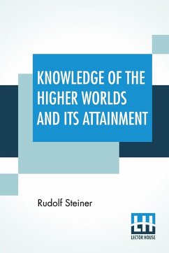 Knowledge Of The Higher Worlds And Its Attainment - Steiner, Rudolf