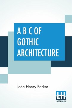 A B C Of Gothic Architecture - Parker, John Henry