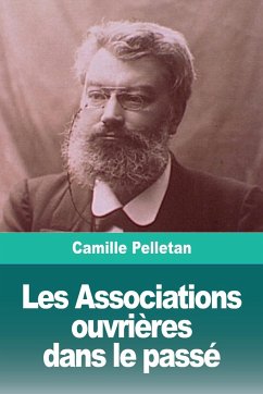 Les Associations ouvrières dans le passé - Pelletan, Camille