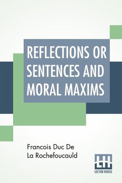 Reflections Or Sentences And Moral Maxims - Rochefoucauld, Francois Duc De La