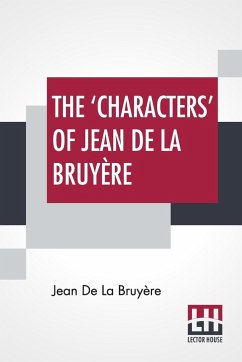 The 'Characters' Of Jean De La Bruyère - Bruyère, Jean De La