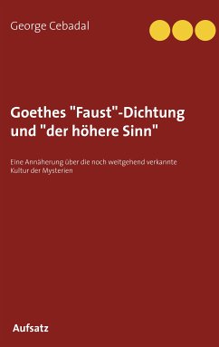 Goethes &quote;Faust&quote;-Dichtung und &quote;der höhere Sinn&quote; (eBook, ePUB)