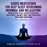 GUIDED MEDITATIONS FOR DEEP SLEEP, OVERCOMING INSOMNIA AND RELAXATION (eBook, ePUB) GUIDED MEDITATIONS FOR DEEP SLEEP, OVERCOMING INSOMNIA AND RELAXATION (eBook, ePUB)