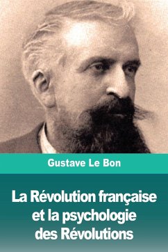 La Révolution française et la psychologie des Révolutions - Le Bon, Gustave