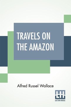 Travels On The Amazon - Wallace, Alfred Russel