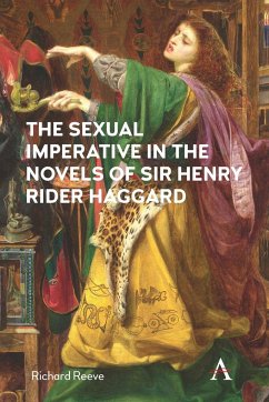 The Sexual Imperative in the Novels of Sir Henry Rider Haggard - Reeve, Richard