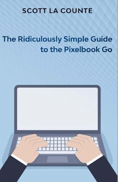 The Ridiculously Simple Guide to Pixel Go, Pixelbook, and Pixel Slate - La Counte, Scott