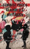 Feminist Praxis against U.S. Militarism (eBook, ePUB)