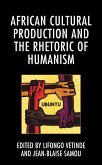African Cultural Production and the Rhetoric of Humanism (eBook, ePUB) African Cultural Production and the Rhetoric of Humanism (eBook, ePUB)