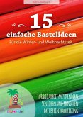 15 einfache Bastelideen - für die Winter und Weihnachtszeit. (eBook, ePUB)