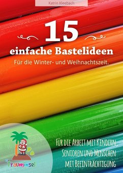 15 einfache Bastelideen - für die Winter und Weihnachtszeit. (eBook, ePUB) - Kleebach, Katrin