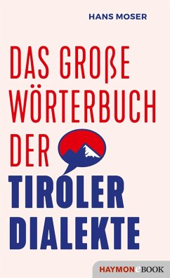 Das große Wörterbuch der Tiroler Dialekte (eBook, ePUB) - Moser, Hans