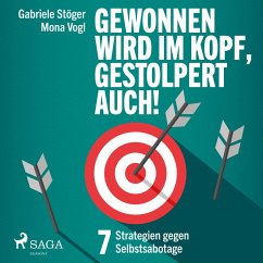 Gewonnen wird im Kopf, gestolpert auch! - 7 Strategien gegen Selbstsabotage (MP3-Download) - Vogl, Mona; Stöger, Gabriele