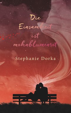 Die Einsamkeit ist mohnblumenrot (eBook, ePUB) - Dorka, Stephanie