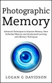 Photographic Memory Advanced Techniques to Improve Memory, Have Unlimited Memory and Accelerated Learning with Memory Techniques (eBook, ePUB)