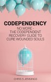 Codependency No more - The codependent recovery guide to cure wounded souls (eBook, ePUB)