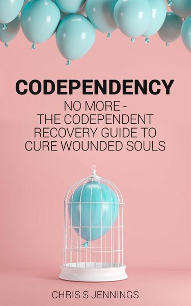 Codependency No more - The codependent recovery guide to cure wounded souls (eBook, ePUB) Codependency No more - The codependent recovery guide to cure wounded souls (eBook, ePUB)