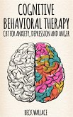 Cognitive Behavioral Therapy CBT for Anxiety, Depression and Anger (eBook, ePUB)