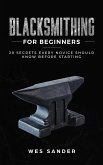 Blacksmithing for Beginners: 20 Secrets Every Novice Should Know Before Starting (eBook, ePUB)