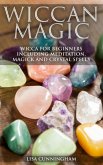Wiccan Magic Wicca For Beginners including Meditation, Magick and Crystal Spells (eBook, ePUB)