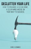 Declutter your life How to organise a clean home, a clear mind and be on your way to success (eBook, ePUB)