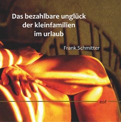 Das bezahlbare Unglück der Kleinfamilien im Urlaub (eBook, ePUB) - Schmitter, Frank